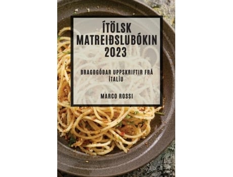 Livro Ítölsk matreiðslubókin 2023 Bragðgóðar uppskriftir frá Ítalíu de Marco Rossi (Inglês)