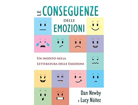 Livro Le Conseguenze Delle Emozioni Un Inedito Nella Letteratura Delle Emozioni Italian Edition de Dan Newby Lucy Nunez (Italiano)