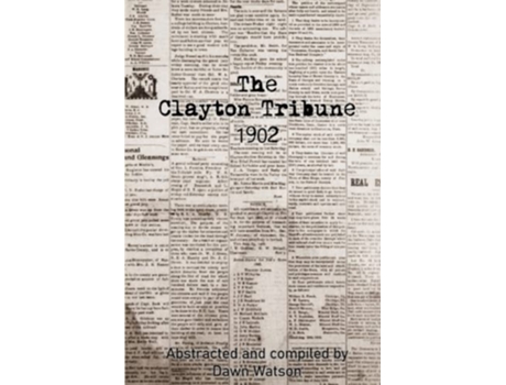 Livro The Clayton Tribune 1902 Abstracts of Historical Newspapers de Dawn Watson (Inglês)