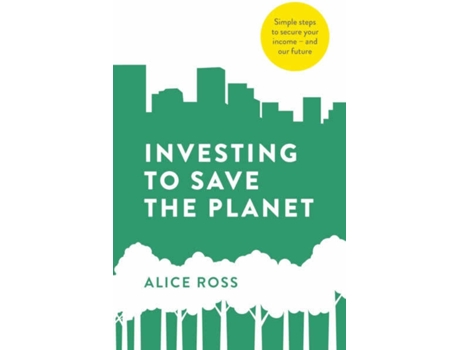 Livro Investing To Save The Planet de Alice Ross (Inglês)