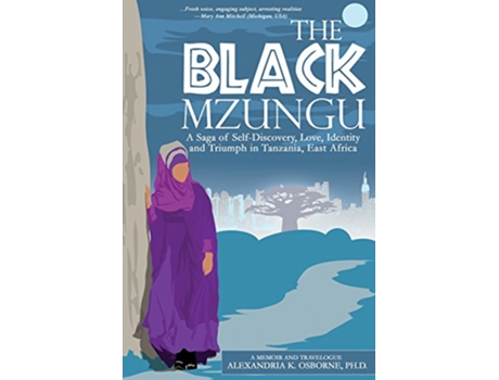 Livro The Black Mzungu A Saga Selfdiscovery Love Identity and Triumph In Tanzania East Africa de Alexandria Kathleen Osborne (Inglês)