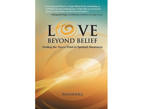 Livro Love Beyond Belief Finding The Access Point To Spiritual Awareness De Thandeka (inglês)