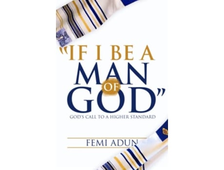 Livro IF I BE A MAN OF GOD GODS CALL TO A HIGHER STANDARD de FEMI ADUN (Inglês)