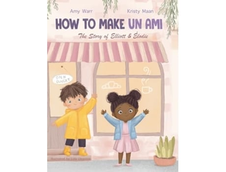 Livro How to Make Un Ami The Story of Elliott amp Élodie de Amy Warr e Kristy Maan (Inglês - Capa Dura)