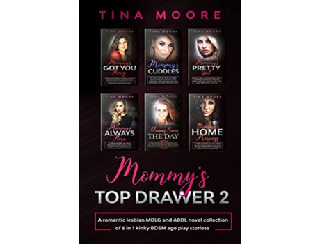 Livro Mommys Top Drawer 2 A romantic lesbian MDLG and ABDL novel collection of 6 in 1 kinky BDSM age play stories de Tina Moore (Inglês)