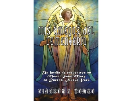 Livro MIS AMEGOS DEL CEMENTERIO Un jardín de encuentros en Mount Saint Mary en Queens, Nueva York de Vincent J Tomeo (Inglês)