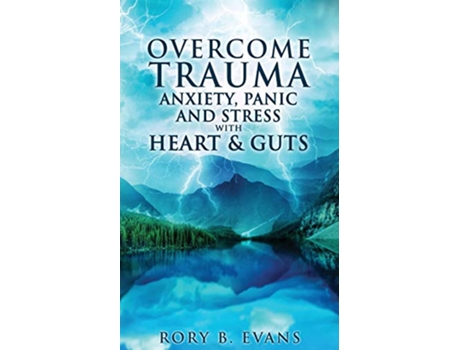 Livro Overcome Trauma Anxiety Panic and Stress with Heart and Guts de Rory B Evans (Inglês)