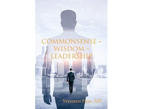 Livro Commonsense Wisdom Leadership de Stephen Hiss MS (Inglês)