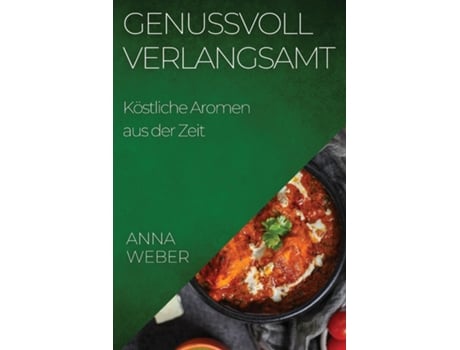 Livro Genussvoll Verlangsamt Köstliche Aromen aus der Zeit de Anna Weber (Inglês)