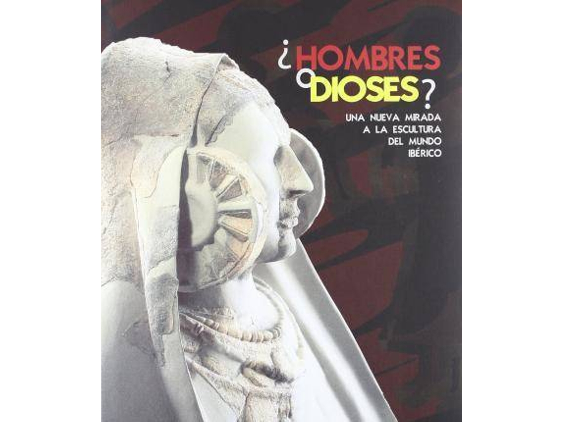 Livro ¿Hombres O Dioses? Una Nueva Mirada A La Escultura Del Mundo Iberico de Juan Blánquez Pérez (Espanhol - Capa Dura)