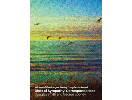 Livro Birds Of Sympathy Correspondences De Douglas Smith E George Looney (inglês)