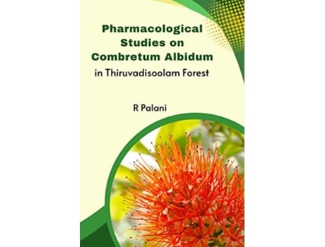 Livro Pharmacological Studies on Combretum Albidum in Thiruvadisoolam Forest de Palani R (Inglês)