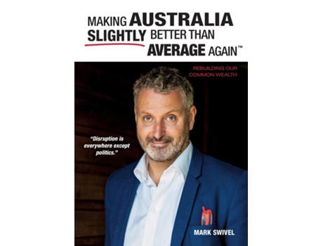 Livro Making Australia Slightly Better Than Average Again™ Rebuilding Our Common Wealth De Mark Swivel (inglês)