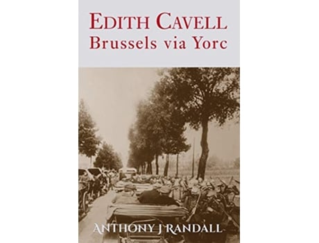 Livro Edith Cavell Brussels via Yorc de Anthony J Randall (Inglês)