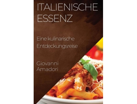 Livro Italienische Essenz Eine kulinarische Entdeckungsreise de Giovanni Amadori (Inglês)