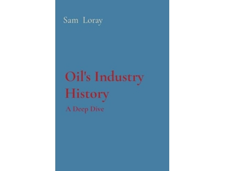 Livro Oils Industry History A Deep Dive de Sam Loray (Inglês)