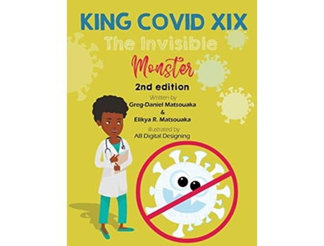 Livro King Covid Xix The Invisible Monster De Greg-daniel Matsouaka E Elikya R Matsouaka (inglês)