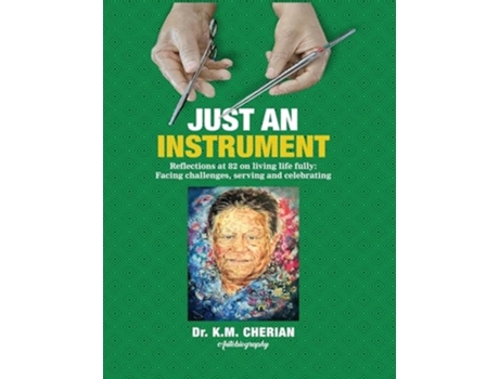 Livro Just an Instrument Reflections at 82 on living life fully Facing challenges, serving and celebrating de Dr K M Cherian (Inglês)