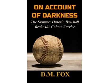 Livro On Account of Darkness The Summer Ontario Baseball Broke the Colour Barrier de D M Fox (Inglês)