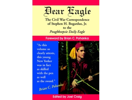 Livro Dear Eagle The Civil War Correspondence of Stephen H Bogardus Jr to the Poughkeepsie Daily Eagle de Stephen H Bogardus (Inglês)