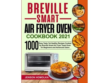 Livro Breville Smart Air Fryer Oven Cookbook 2021 de Jenson Homolka (Inglês)