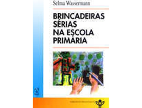 Livro Brincadeiras SÉrias Na Escola Primária de Selma Wassermann