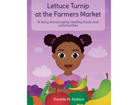 Livro Lettuce Turnip at the Farmers Market A story encouraging healthy foods and communities de Danielle M Jackson (Inglês)