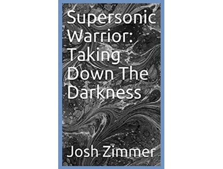 Livro Supersonic Warrior Taking Down The Darkness De Zimmer, Josh Et Al. (inglês)