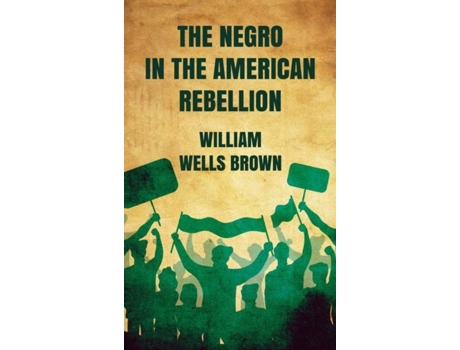Livro Negro in The American Rebellion Hardcover de William Wells Brown (Inglês)