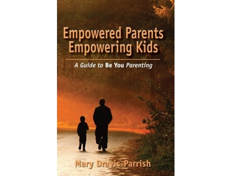 Livro Empowered Parents Empowering Kids De Mary Dravis-parrish (inglês)