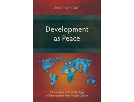 Livro Development as Peace A Contextual Political Theology of Development From Yoruba Culture de Wole Adegbile (Inglês)