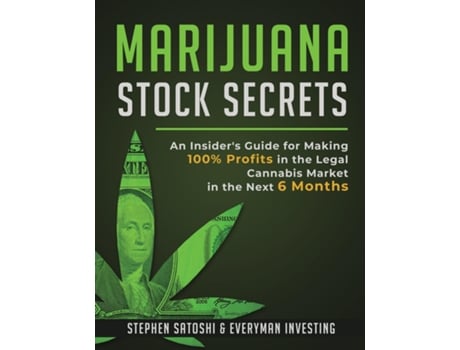 Livro Marijuana Stock Secrets An Insiders Guide For Making 100 Profits In The Legal Cannabis Market In The Next 6 Months De Stephen Satoshi (inglês)