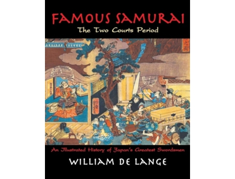 Livro Famous Samurai The Two Courts Period De William De Lange (inglês)
