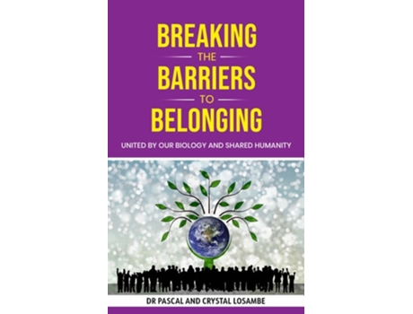 Livro Breaking The Barriers To Belonging United By Our Biology And Shared Humanity De Pascal Losambe E Crystal Losambe (inglês - Capa Dura)