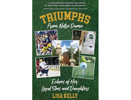 Livro Triumphs From Notre Dame Echoes of Her Loyal Sons and Daughters de Lisa Kelly (Inglês)