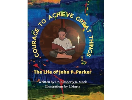 Livro Courage to Achieve Great Things The Life of John P. Parker de Kimberly R Mack (Inglês - Capa Dura)