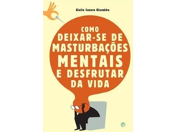 Livro Como Deixar-se de Masturbações Mentais e Desfrutar da Vida de Giulio Cesare Giacobbe (Português)