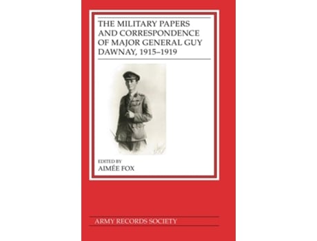 Livro The Military Papers and Correspondence of Major General Guy Dawnay, 1915–1919 de Dr Aimée Fox (Inglês - Capa Dura)