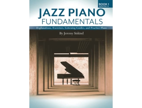 Livro Jazz Piano Fundamentals Explanations Exercises Listening Guides and Practice Plans for the First Six Months of Study de Jeremy Siskind (Inglês)