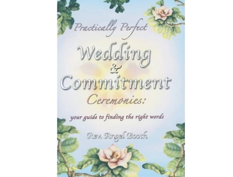 Livro Practically Perfect Wedding amp Commitment Ceremonies Your guide to finding the right words de Angel Booth (Inglês)