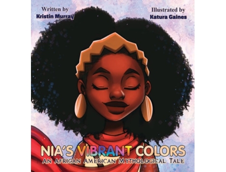 Livro Nias Vibrant Colors An African American Mythological Tale De Kristin Murray (inglês - Capa Dura)