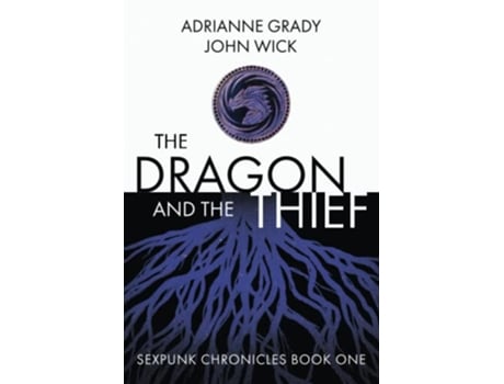 Livro The Dragon and the Thief Sexpunk Chronicles Volume One de Adrianne Grady John Wick (Inglês)