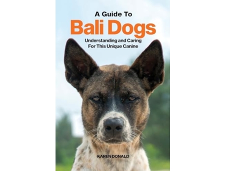 Livro A Guide to Bali Dogs Understanding and Caring For This Unique Canine de Karen Donald (Inglês)