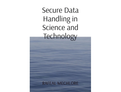 Livro Secure Data Handling in Science and Technology de RAFEAL MECHLORE (Inglês)
