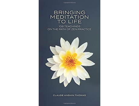Livro Bringing Meditation to Life 108 Teachings on the Path of Zen Practice de Claude Anshin Thomas (Inglês)