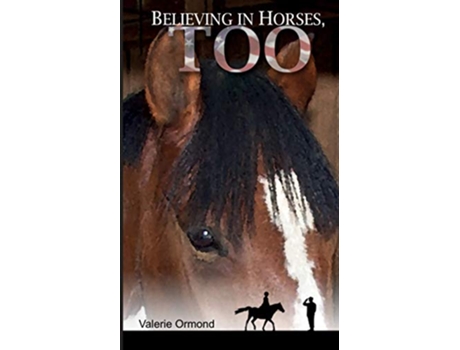 Livro Believing In Horses Too de Valerie Ormond (Inglês)