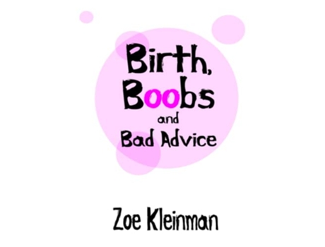 Livro Birth Boobs and Bad Advice de Zoe Kleinman (Inglês)
