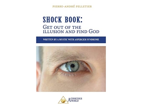 Livro Shock Book Get out of the illusion and find God Written by a Mystic with Asperger Syndrome de Pierre-Andre Pelletier (Inglês)