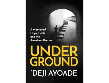 Livro UNDERGROUND A Memoir of Hope, Faith, and the American Dream - Color Interior de 'Deji Ayoade (Inglês - Capa Dura)