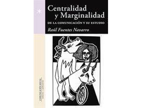 Livro Centralidad y marginalidad de la comunicación y su estudio de Raúl Fuentes Navarro (Espanhol)
